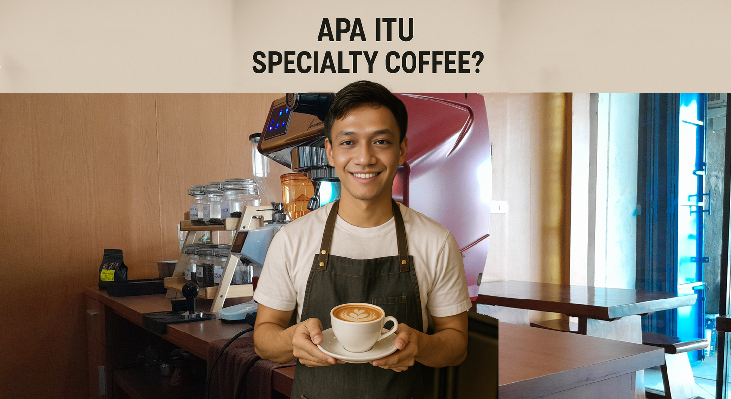 Apa Itu Specialty Coffee? Kenali Keunikannya Ala Maeru Coffee Apa Itu Specialty Coffee? Kenali Keunikannya Ala Maeru Coffee